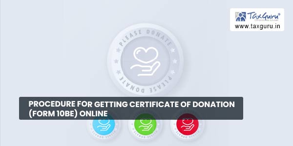 Procedure for getting Certificate of Donation (FORM 10BE) online