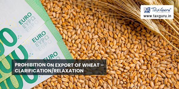 Prohibition on export of wheat – Clarification/Relaxation