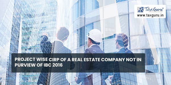 Project wise CIRP of a real estate company not in purview of IBC 2016