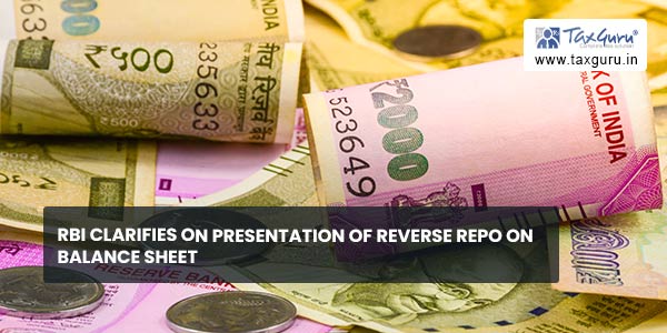 RBI clarifies on presentation of reverse repo on balance sheet