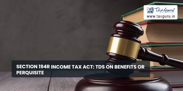 Section 194R Income Tax Act TDS on benefits or perquisite