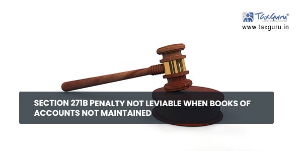 Section 271B Penalty not leviable when books of accounts not maintained