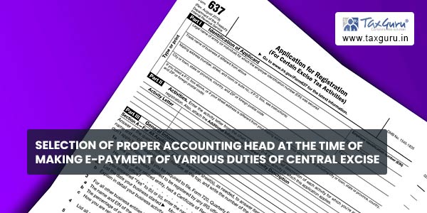 Selection of proper Accounting Head at the time of making e-payment of various duties of Central Excise