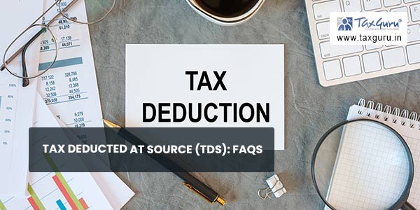 Tax Deducted at Source (TDS) FAQs
