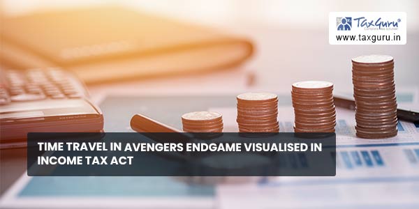 Time Travel in Avengers Endgame Visualised in Income Tax Act