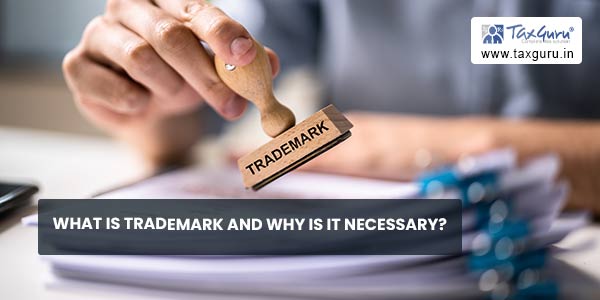 What is Trademark and why is it necessary
