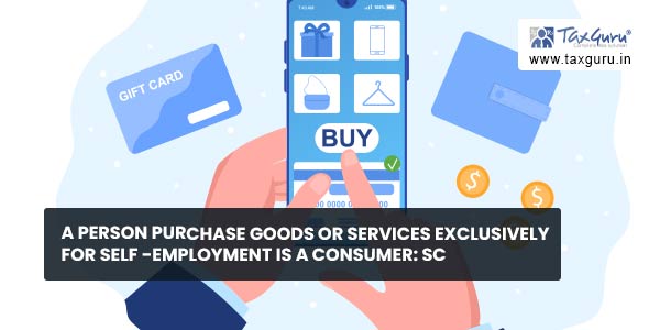 A Person Purchase Goods or Services Exclusively For Self -Employment Is A Consumer SC