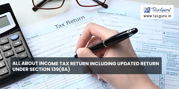 All about Income Tax Return Including Updated Return under section 139(8A)