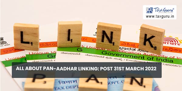 All about PAN-AADHAR linking Post 31st March 2022