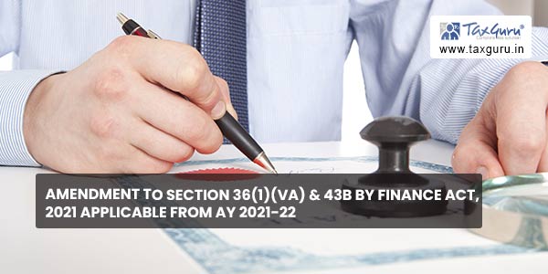 Amendment to Section 36(1)(va) & 43B by Finance Act, 2021 applicable from AY 2021-22