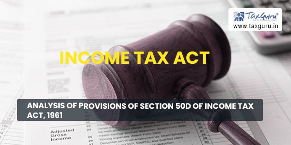 Analysis of Provisions of Section 50D of Income Tax Act, 1961