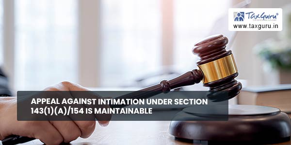 Appeal against intimation under section 143(1)(a)/154 is maintainable
