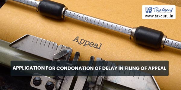 Application for Condonation of Delay in Filing of Appeal