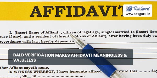 Bald verification makes affidavit meaningless & valueless