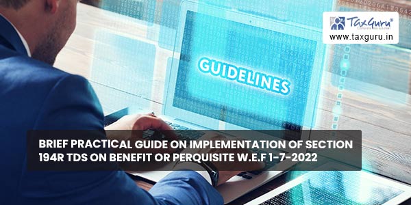 Brief Practical Guide on Implementation of Section 194R TDS on Benefit or Perquisite W.E.F 1-7-2022