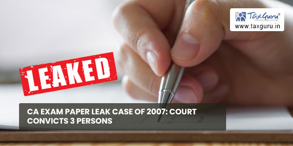 CA Exam Paper Leak Case of 2007 Court convicts 3 persons