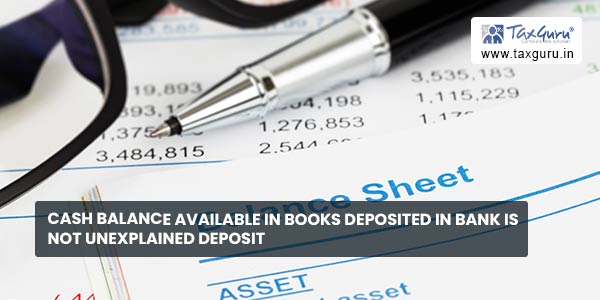 Cash balance available in books deposited in bank is not unexplained deposit