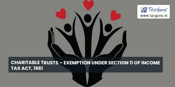 Charitable Trusts - Exemption under Section 11 of Income Tax Act, 1961