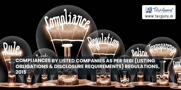 Compliances by Listed Companies as per SEBI (Listing Obligations & Disclosure Requirements) Regulations, 2015