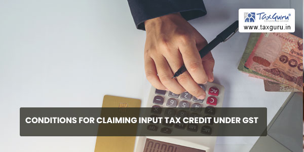 Conditions for claiming input tax credit under GST