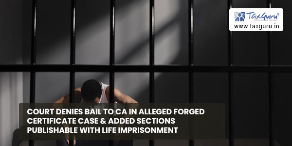 Court denies bail to CA in alleged forged Certificate Case & added Sections publishable with life imprisonment