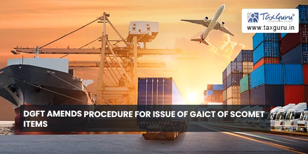 DGFT amends procedure for issue of GAICT of SCOMET items