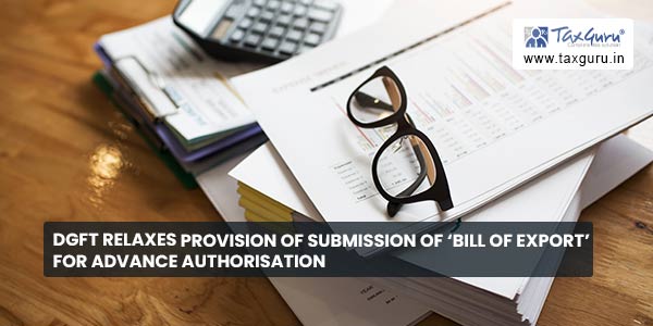DGFT relaxes provision of submission of ‘Bill of Export’ for Advance Authorisation