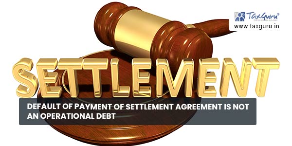 Default of payment of settlement agreement is not an Operational debt