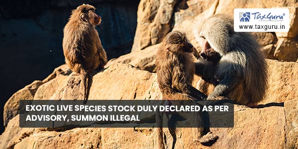 Exotic Live Species stock duly declared as per advisory, summon illegal