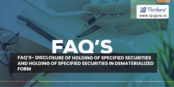 FAQ’s- Disclosure of holding of specified securities and Holding of specified securities in dematerialized form