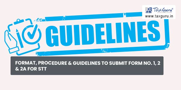 Format, Procedure & Guidelines to submit Form No. 1, 2 & 2A for STT