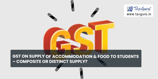 GST on Supply of accommodation & Food to students - Composite or Distinct Supply