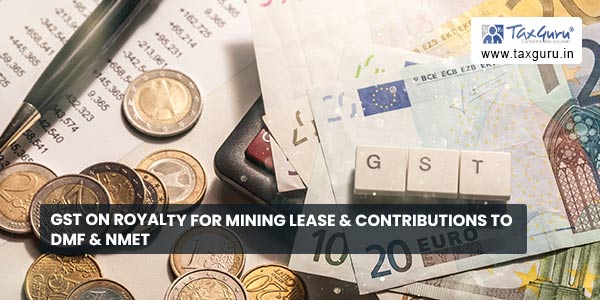 GST on royalty for Mining Lease & contributions to DMF & NMET