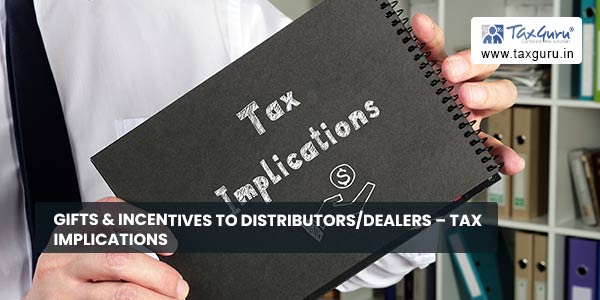 Gifts & Incentives to Distributors-Dealers - Tax Implications
