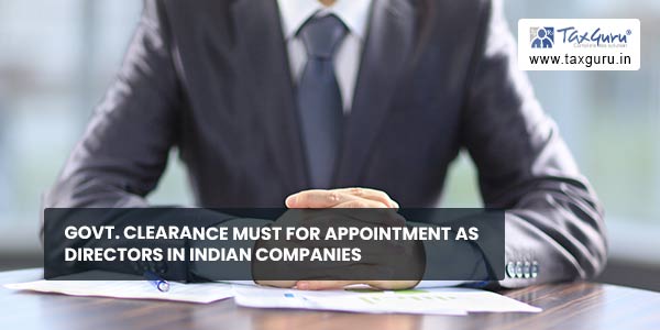 Govt. Clearance must for appointment as directors in Indian Companies