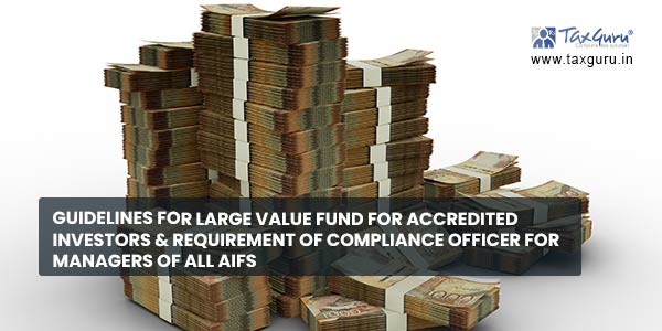 Guidelines for Large Value Fund for Accredited Investors & Requirement of Compliance Officer for Managers of all AIFs