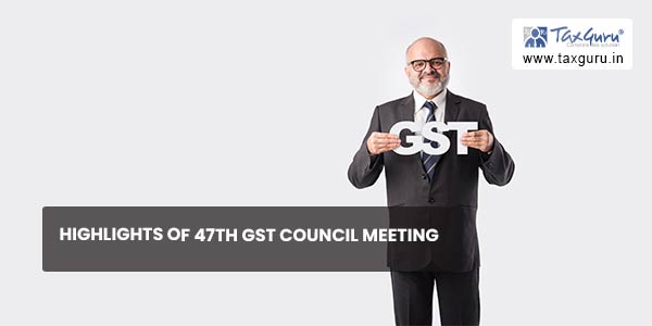 Highlights of 47th GST Council Meeting