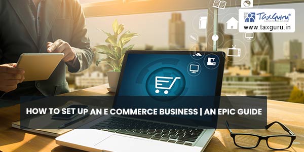 How to set up an E commerce Business An Epic Guide