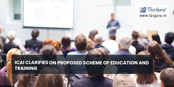ICAI clarifies on Proposed Scheme of Education and Training
