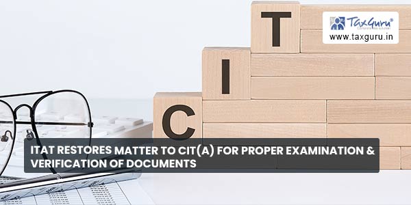 ITAT Restores Matter To CIT(A) for proper examination & verification of documents