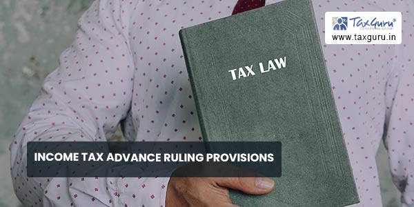 Income Tax Advance Ruling Provisions