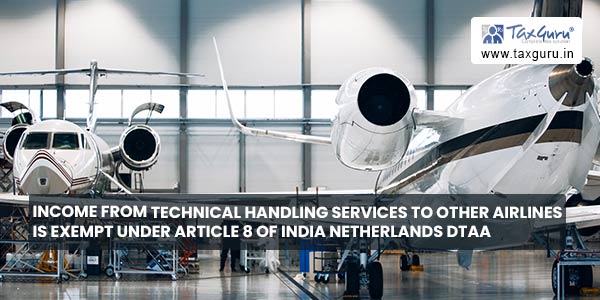 Income from technical handling services to other Airlines is exempt under Article 8 of India Netherlands DTAA