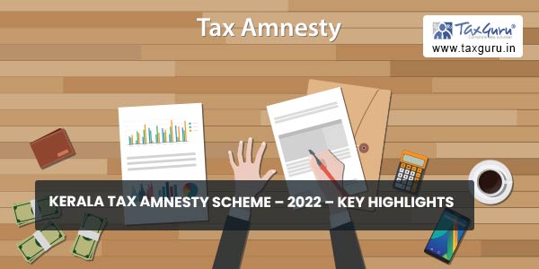 Kerala Tax Amnesty Scheme - 2022 - Key highlights