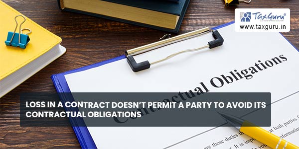 Loss in a contract doesn’t permit a party to avoid its contractual obligations