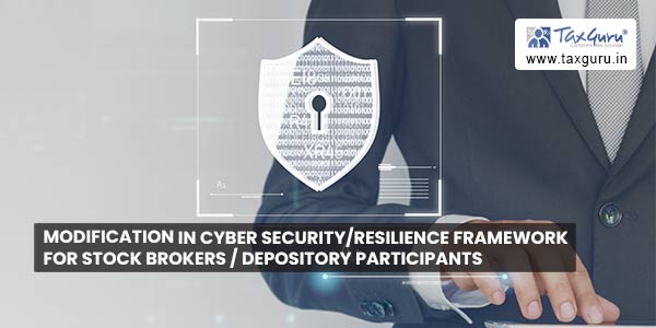 Modification in Cyber Security/resilience framework for Stock Brokers / Depository Participants