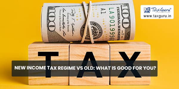New income tax regime vs old: What is good for you?