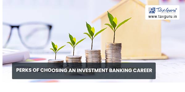 Perks of Choosing an Investment Banking Career