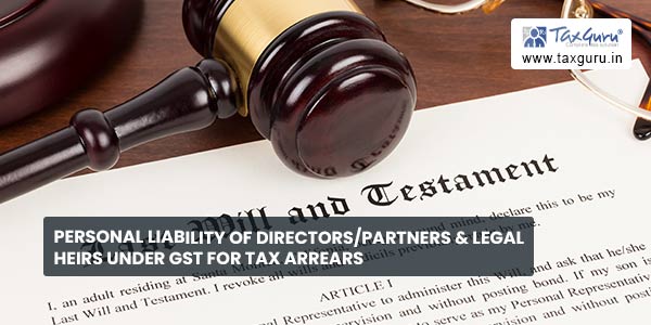 Personal liability of Directors-Partners & Legal heirs under GST for tax arrears