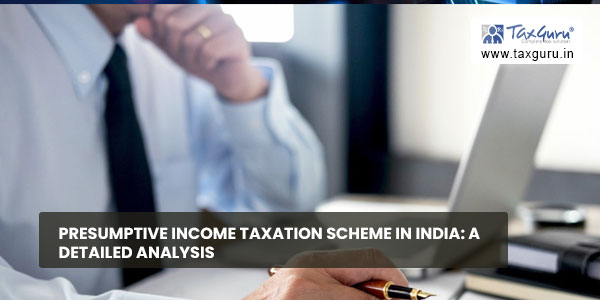 Presumptive Income Taxation Scheme in India A Detailed Analysis