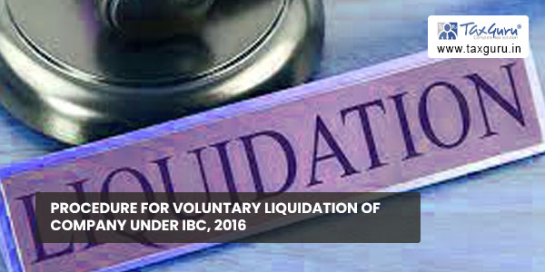Procedure for Voluntary Liquidation of Company Under IBC, 2016